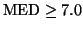 $\mbox{MED} \geq 7.0$